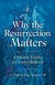 Cover for Why the Resurrection Matters: 8 Pivotal Truths for Every Believer by Father Patrick Mary Briscoe Order of Preachers