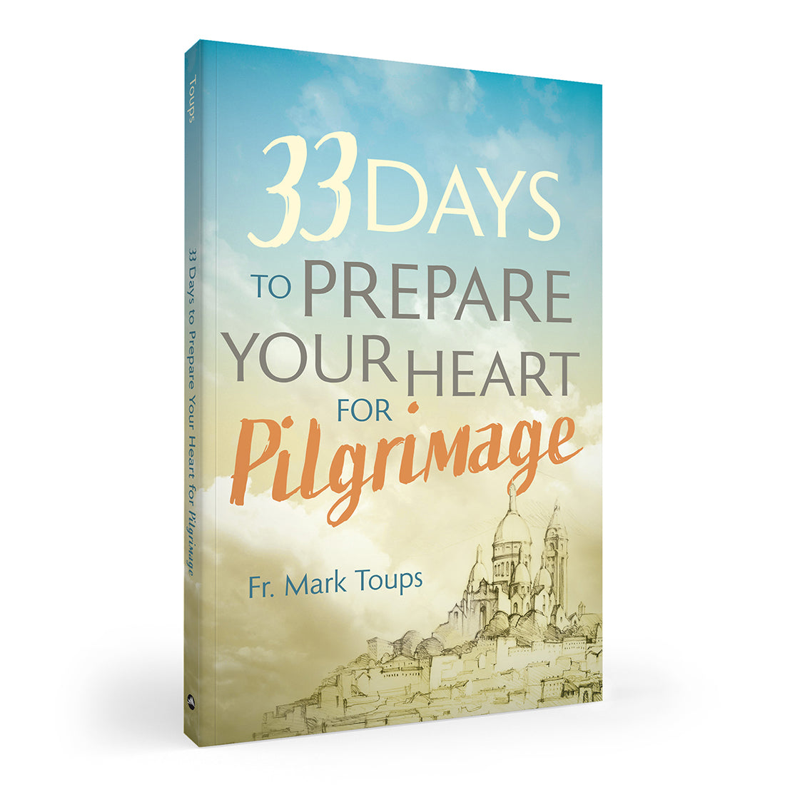 Prepare Your Heart for Pilgrimage by Father Mark Toups.