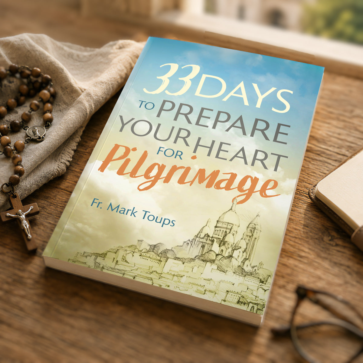 Prepare Your Heart for Pilgrimage by Father Mark Toups.
