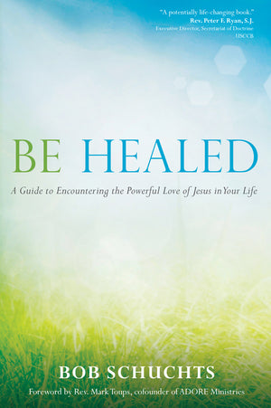 Be Healed by Bob Schuchts