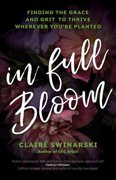 In Full Bloom: Finding the Grace and Grit to Thrive Wherever You