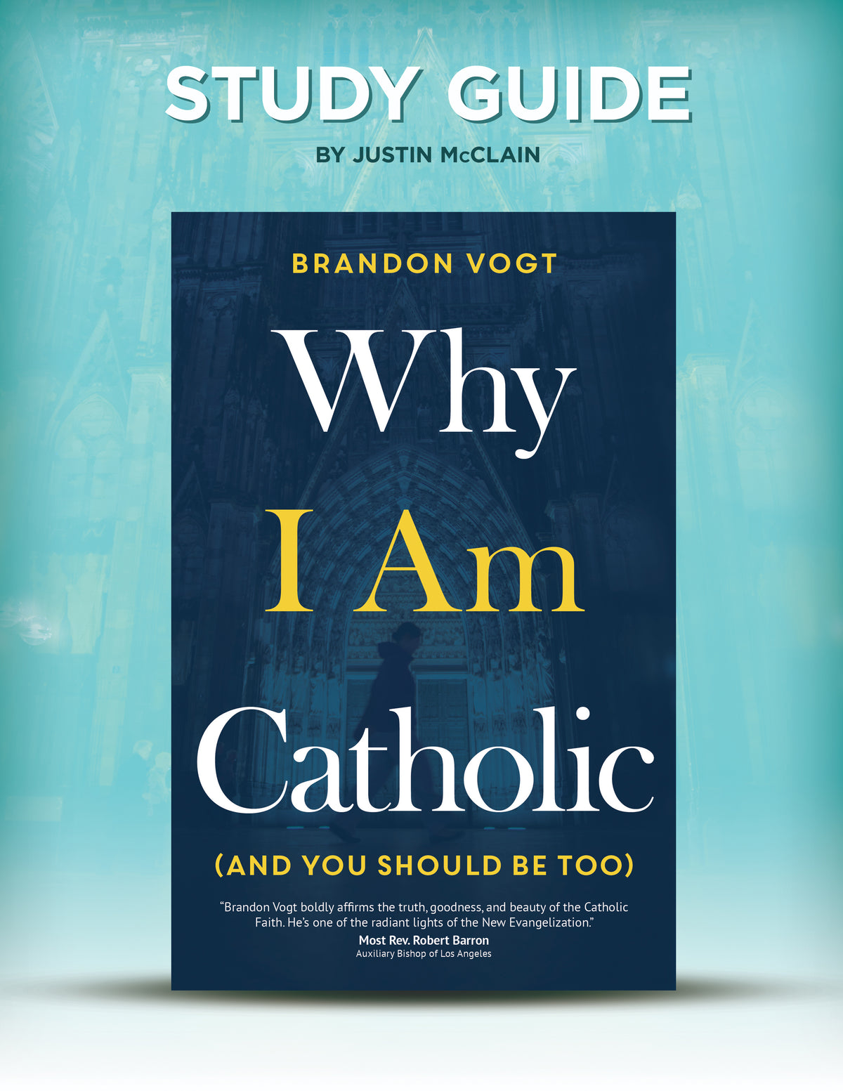 Why I Am Catholic (and You Should Be Too) Companion Study Guide